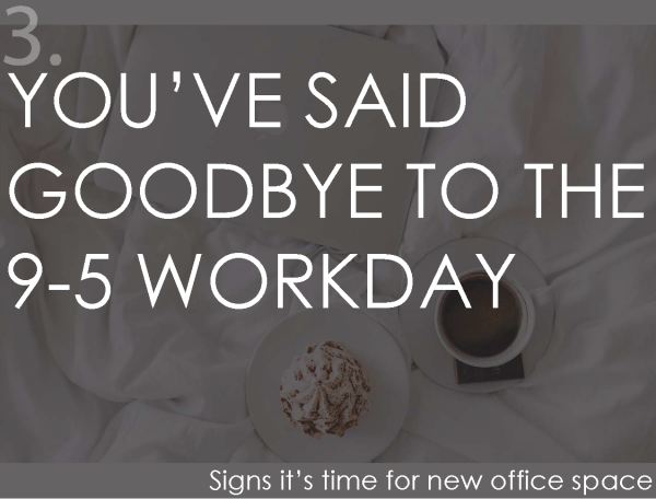 You're said goodbye to the 9-5 workday
